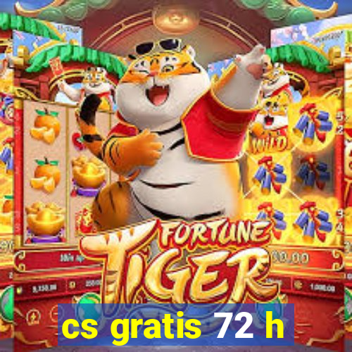 cs gratis 72 h